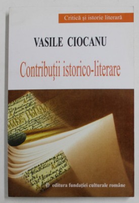 CONTRIBUTII ISTORICO LITERARE de VASILE CIOCANU , 2001 foto