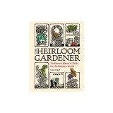 The Heirloom Gardener: Traditional Plants and Skills for the Modern World