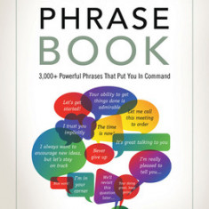 The Leader Phrase Book: 3000+ Powerful Phrases That Put You in Command