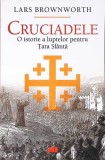 CRUCIADELE. O ISTORIE A LUPTELOR PENTRU TARA SFANTA-LARS BROWNWORTH-267045