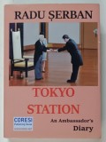 TOKYO STATION , AN AMBASSADOR &#039; S DIARY by RADU SERBAN , 2020
