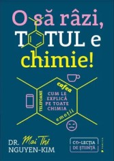 O sa razi, totul e chimie!/Mai Thi Nguyen-Kim