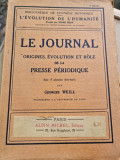 Georges Weill - Le Journal. Origines, Evolution et role de la presse periodique