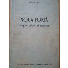 Noua Forta Despre Atomi Si Oameni - Ralph Lapp ,288278