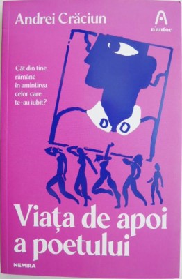 Viata de apoi a poetului &amp;ndash; Andrei Craciun foto