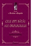 Cele opt batai ale orologiului (seria Arsene Lupin) - Maurice Leblanc