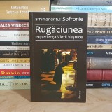 ARHIMANDRITUL SOFRONIE - RUGACIUNEA : EXPERIENTA VIETII VESNICE , EDITIA A III-A , 2007 *