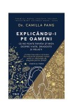 Explic&acirc;ndu-i pe oameni. Ce ne poate &icirc;nvăța știința despre viață, dragoste și relații - Paperback - Camilla Pang - Trei