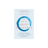 The Art of Quiet Influence: Timeless Wisdom for Leading Without Authority