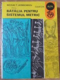 BATALIA PENTRU SISTEMUL METRIC-NICOLAE P. LEONACHESCU-274482