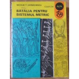 BATALIA PENTRU SISTEMUL METRIC-NICOLAE P. LEONACHESCU-307581