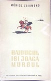 Haiducul Isi Joaca Murgul - Moricz Zsigmond, 1952, Editura de Stat, Romana, Roman, Beletristica, 402 Pagini