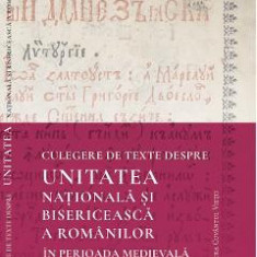 Culegere de texte despre unitatea nationala si bisericeasca a romanilor in perioada medievala