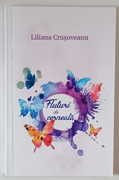 FLUTURI DE CERNEALA , POEZII de LILIANA CRUSOVEANU , 2017