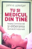 TU SI MEDICUL DIN TINE: TERAPIA CRANIOSACRALA SI ELIBERAREA SOMATOEMOTIONALA-JOHN E. UPLEDGER-362231