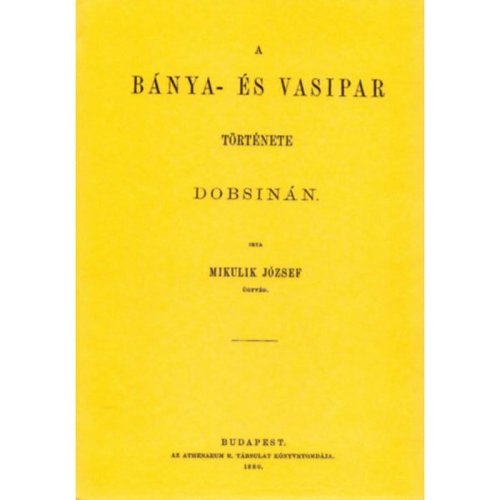 A b&aacute;nya- &eacute;s vasipar t&ouml;rt&eacute;nete Dobsin&aacute;n - Mikulik J&oacute;zsef
