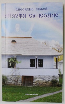 CASUTA CU ICOANE de GHEORGHE CIOLCA , 2020 , DEDICATIE * foto