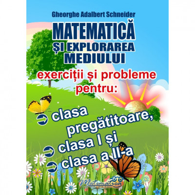Matematica si explorarea mediului exercitii si probleme pentru clasa pregatitoare, clasa I si clasa a II-a, Gheorghe Adalbert Schneider foto