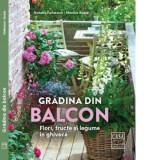 Gradina din balcon. Flori, fructe si legume in ghivece - Natalie Fa&beta;mann, Monika Kratz