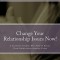 Change Your Relationship Issues Now!