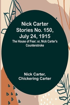 Nick Carter Stories No. 150, July 24, 1915: The House of Fear; or, Nick Carter&amp;#039;s Counterstroke. foto