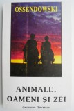 Animale, oameni si zei &ndash; Ferdinand Ossendowski