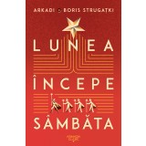 Lunea &icirc;ncepe s&acirc;mbăta - Arkadi Strugațki și Boris Strugațki