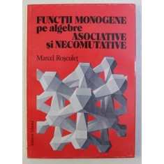 FUNCTII MONOGENE PE ALGEBRE ASOCIATIVE SI NECOMUTATIVE de MARCEL ROSCULET , 1997
