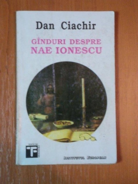 GANDURI DESPRE NAE IONESCU de DAN CIACHIR , 1994 GANDURI DESPRE NAE IONESCU de DAN CIACHIR , 1994
