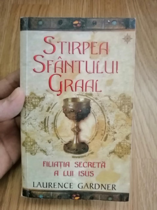 Stirpea Sfantului Graal Filiatia secreta a lui Isus - Laurence Gardner: Rao 2009