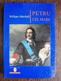Petru cel Mare - William Marshall, Editura Artemis 2002, Coperti cartonate, 213 pagini, Carte Istorie
