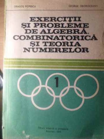 EXERCITII SI PROBLEME DE ALGEBRA, COMBINATORICA SI TEORIA NUMERELOR-DRAGOS POPESCU, GEORGE OBOROCEANU-174815