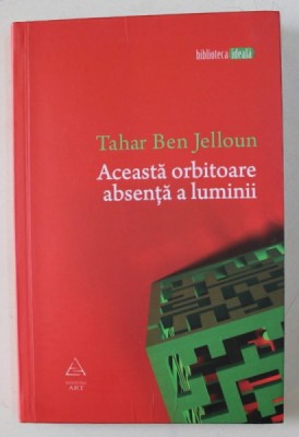 ACEASTA ORBITOARE ABSENTA A LUMINII de TAHAR BEN JELLOUN , 2011 foto