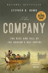 The Company: The Rise and Fall of the Hudson&#039;s Bay Empire