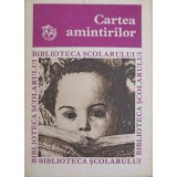CARTEA AMINTIRILOR. DIN COPILARIA SI TINERETEA SCRIITORILOR NOSTRI-ANTOLOGIE DE C. FIERASCU-172353