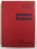 MAMA SI COPILUL de EMIL CAPRARU, HERTA CAPRARU, EDITIA A II-A COMPLETATA SI REVIZUITA , 1978