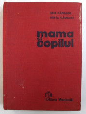 MAMA SI COPILUL de EMIL CAPRARU, HERTA CAPRARU, EDITIA A II-A COMPLETATA SI REVIZUITA , 1978 foto