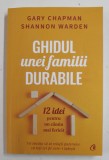 GHIDUL UNEI FAMILII DURABILE , 12 IDEI PENTRU UN CAMIN MAI FERICIT de GARY CHAPMAN sI SHANNON WARDEN , 2022