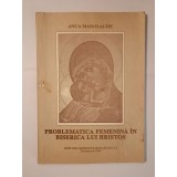 Anca Manolache - Problematica femenină / feminină &icirc;n biserica lui Hristos: un capitol de antropologie creștină (1994)
