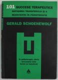 101 SUCCESE TERAPEUTICE , DEPASIREA TRANSFERULUI SI A REZISTENTEI IN PSIHOTERAPIE de GERALD SCHOENEWOLF , 2010 * OPT PAGINI PREZINTA SUBLINIERI CU EVI