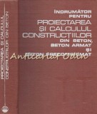 Cumpara ieftin Proiectarea Si Calculul Constructiilor Din Beton, Beton Armat Si Precomprimat