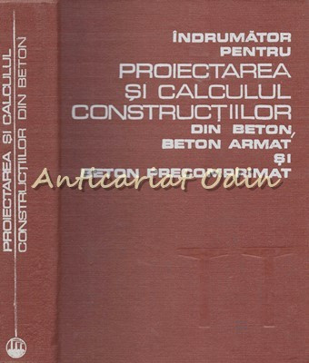 Proiectarea Si Calculul Constructiilor Din Beton, Beton Armat Si Precomprimat foto