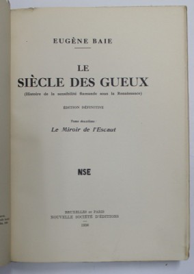 LE SIECLE DES GUEUX par EUGENE BAIE , TOME DEUXIEME : LE MIROIR DE L &amp;#039;ESCAUT , 1938, LIPSA COPERTA ORIGINALA foto