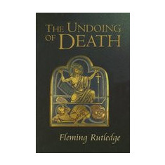 The Undoing of Death: Sermons for Holy Week and Easter
