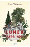 Cumpara ieftin Lumea fara noi - Alan Weisman