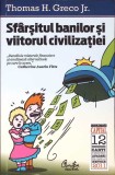 Sfarșitul Banilor și Viitorul Civilizației - Thomas H. Greco Jr. - Curtea Veche, 2011, Economie, Marketing, Romana