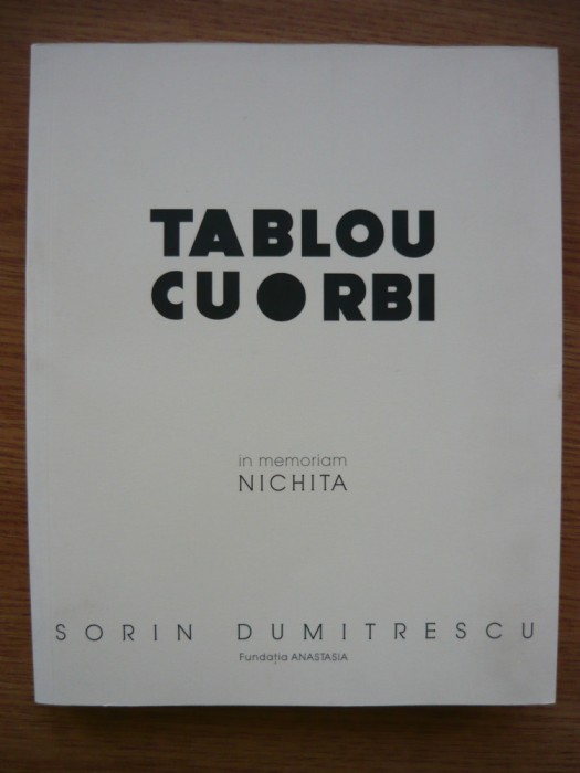 SORIN DUMITRESCU - TABLOU CU ORBI (IN MEMORIAM NICHITA STANESCU) - cu autograf - 2013