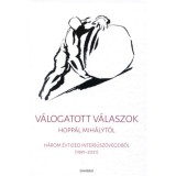 V&aacute;logatott v&aacute;laszok Hopp&aacute;l Mih&aacute;lyt&oacute;l - H&aacute;rom &eacute;vtized interj&uacute;sz&ouml;vegeiből (1991-2021)