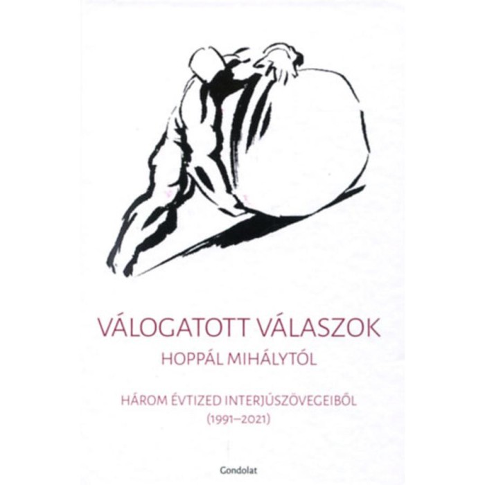 V&aacute;logatott v&aacute;laszok Hopp&aacute;l Mih&aacute;lyt&oacute;l - H&aacute;rom &eacute;vtized interj&uacute;sz&ouml;vegeiből (1991-2021)
