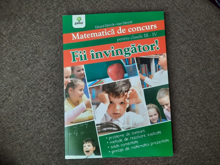 Eduard Dancila - Matematica de concurs pentru clasele III-IV. Fii invingator!